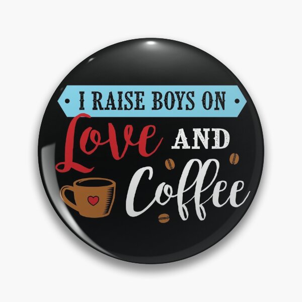 Item preview, I raise boys on love and coffee designed and sold by toastygoat.