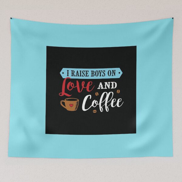 Item preview, I raise boys on love and coffee designed and sold by toastygoat.