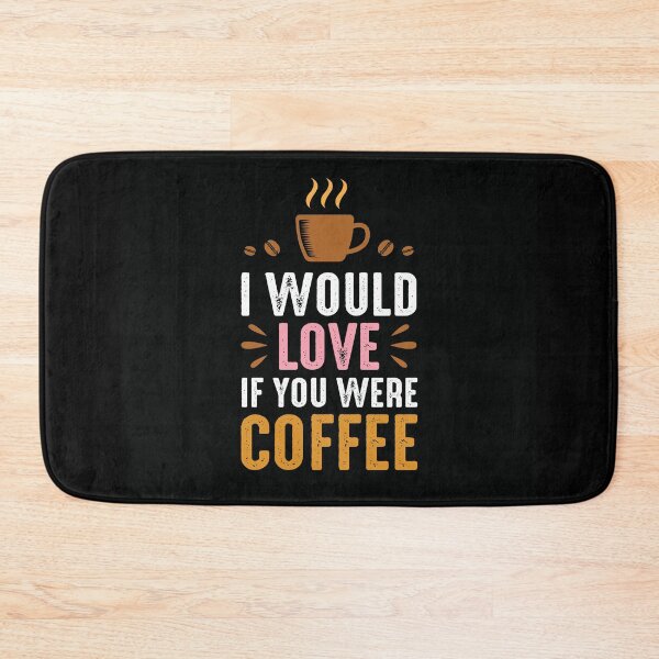 Item preview, I would love if you were coffee designed and sold by toastygoat.