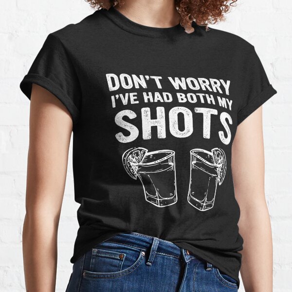 Don't worry I've had both my shots Funny Vaccination Tequila Classic T-Shirt