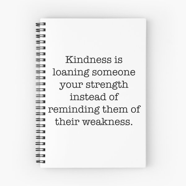 Item preview, Quote- Kindness is loaning someone your strength instead of reminding them of their weakness. designed and sold by Englishmistress.