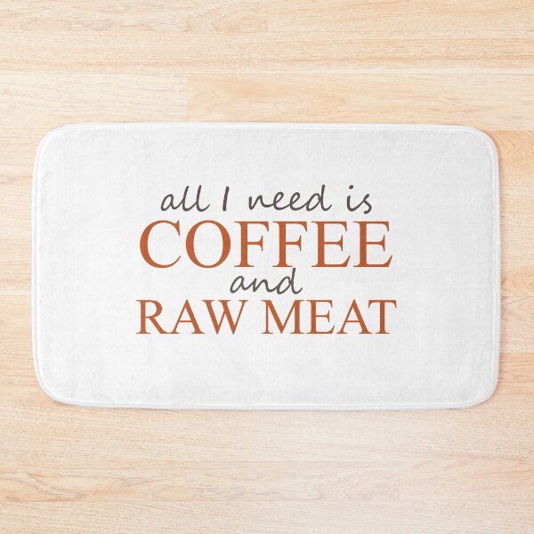 Item preview, All I need is Coffee and Raw Meat designed and sold by ben-taylor1234.