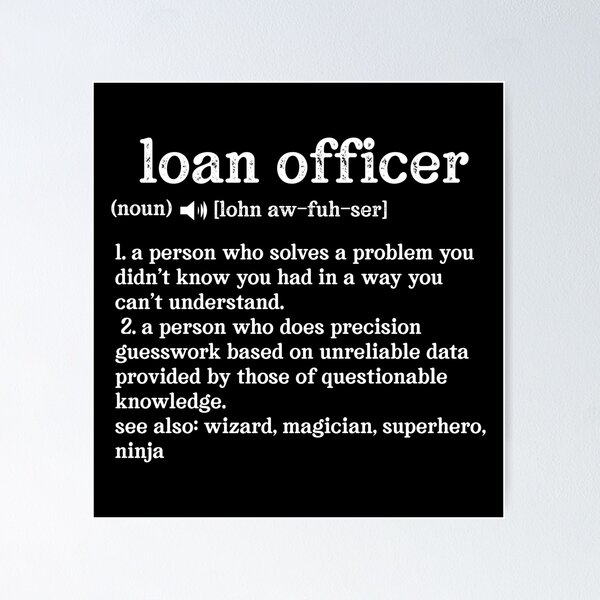 Item preview, Loan Officer Definition Someone Who Solves Problems You Didn't Know You Had In A Way You Do Not Understand; See also: Wizard, Magician, Superhero, Ninja designed and sold by TeesYouWant.