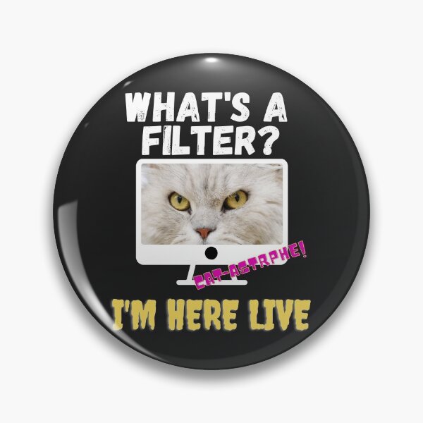 Item preview, WHATS A FILTER, HERE LIVE, CAT FACE, CAT MEME,  designed and sold by R B Chrystal.
