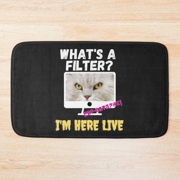 Item preview, WHATS A FILTER, HERE LIVE, CAT FACE, CAT MEME,  designed and sold by R B Chrystal.