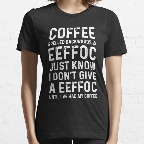 Download Coffee Spelled Backward T Shirts Redbubble