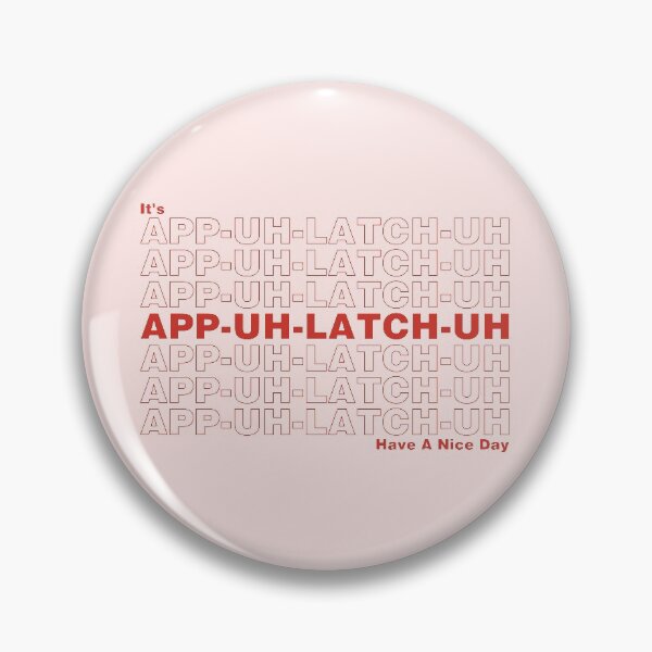 Item preview, It's App-Uh-Latch-Uh, Have A Nice Day designed and sold by wordwitchery.