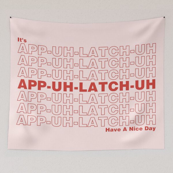 Item preview, It's App-Uh-Latch-Uh, Have A Nice Day designed and sold by wordwitchery.
