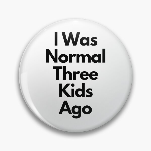 Item preview, I Was Normal Three Kids Ago designed and sold by neodiseno.