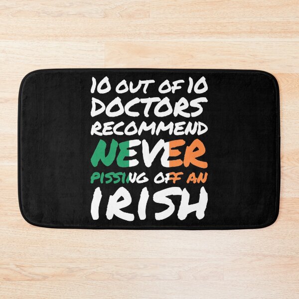 Item preview, 10 out of 10 Irish Doctors recommend never pissing of an Irish designed and sold by elhefe.