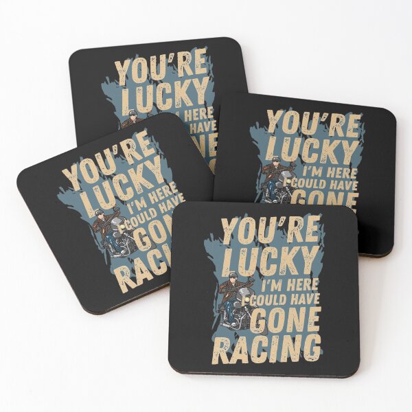 Item preview, You're Lucky I'm Here, I could have Gone Racing designed and sold by Tee4Tech.