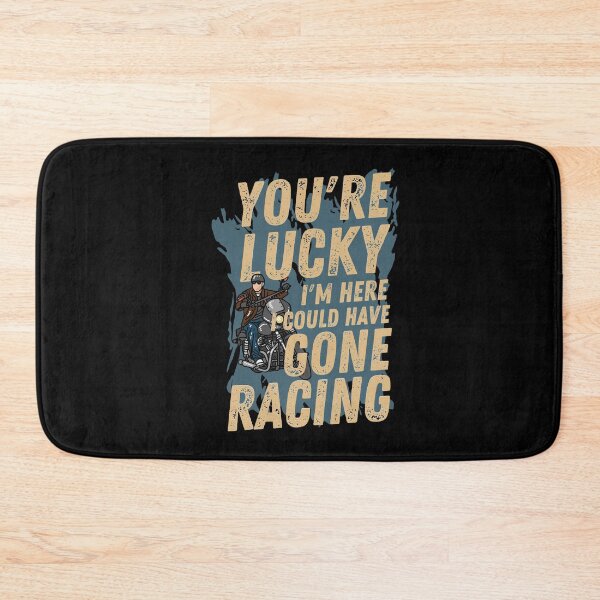 Item preview, You're Lucky I'm Here, I could have Gone Racing designed and sold by Tee4Tech.