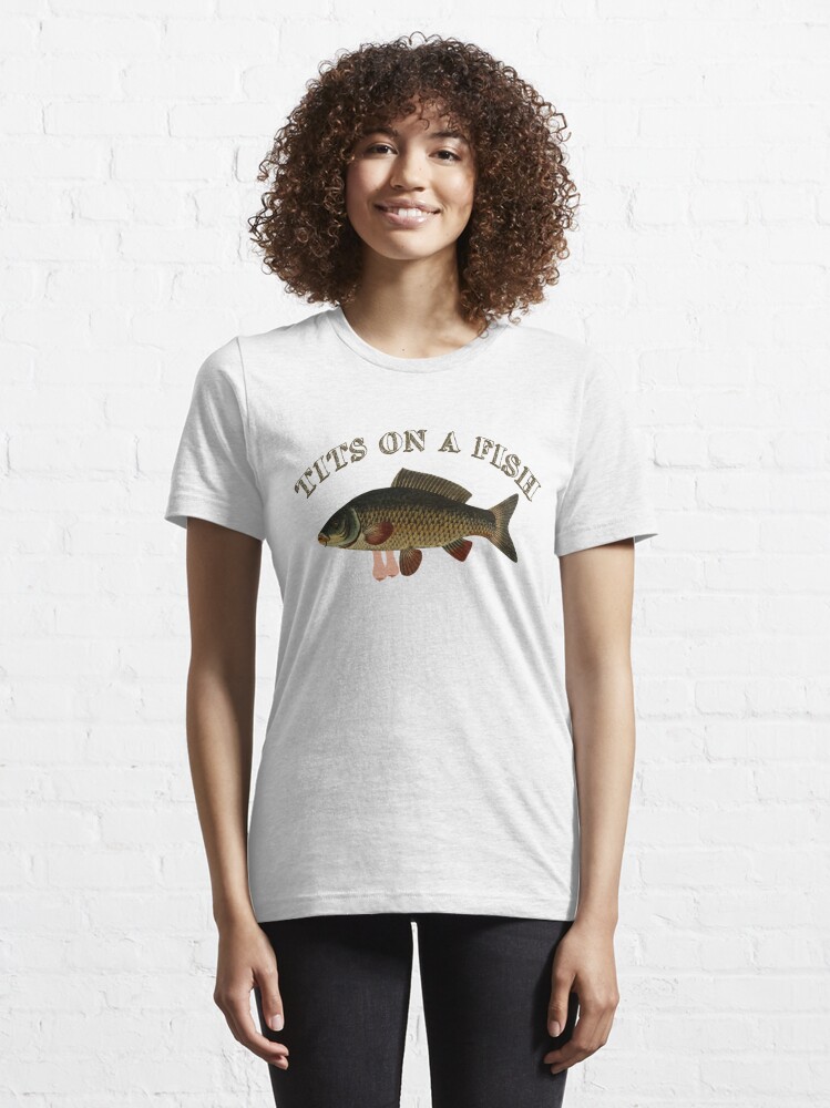 Tits oa a fish Essential T-Shirt for Sale by MrFunkhouser