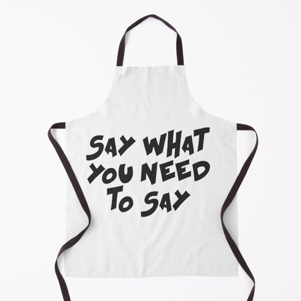 Item preview, Say what you need to say designed and sold by Ouraneous.