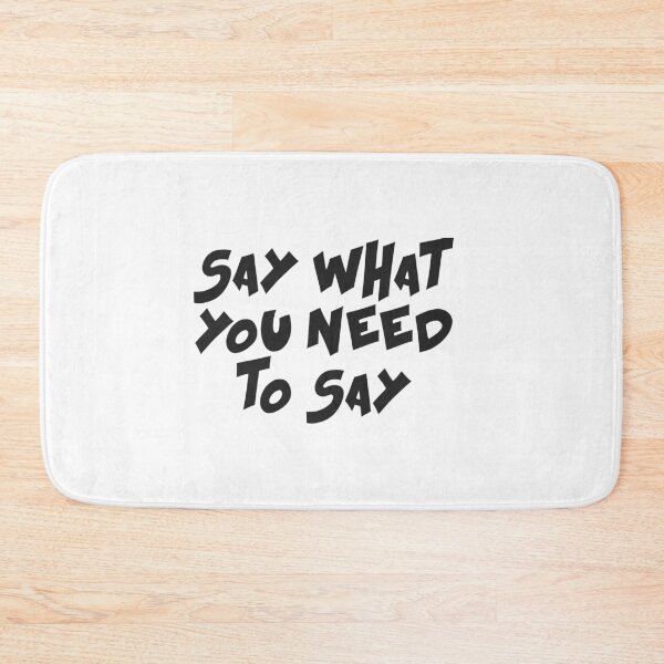 Item preview, Say what you need to say designed and sold by Ouraneous.