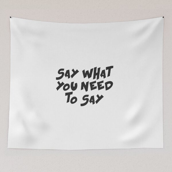 Item preview, Say what you need to say designed and sold by Ouraneous.
