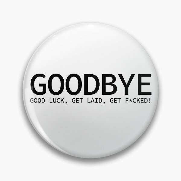 Item preview, Goodbye, Good Luck, Get Laid, Get F*cked! designed and sold by Traysure-Store.