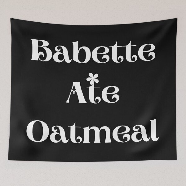 Item preview, Babette Ate Oatmeal designed and sold by MrAbde.