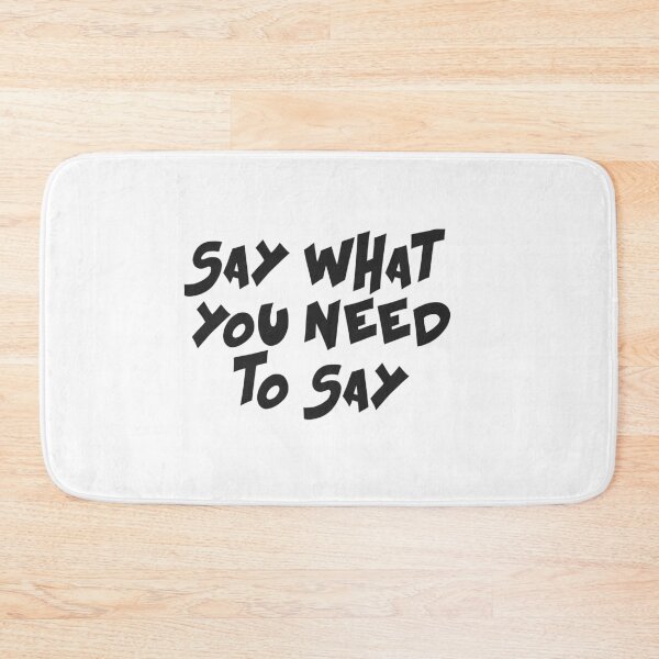 Item preview, Say what you need to say designed and sold by Ouraneous.