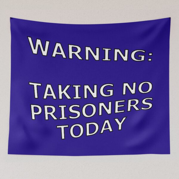 Item preview, Warning Taking No Prisoners Today designed and sold by janraydesigns.