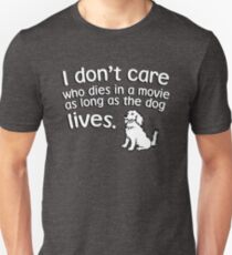 I don't care who dies in a move as long as the dog lives Unisex T-Shirt
