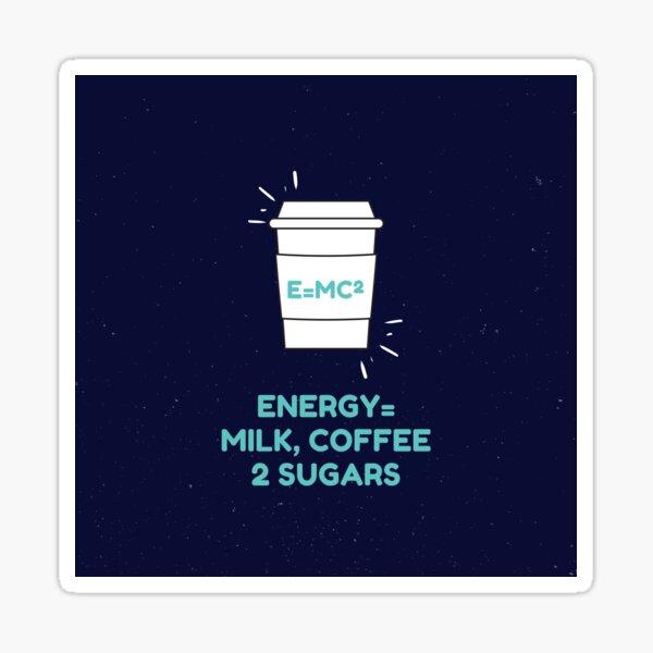 E=MC2 Energy = Milk, Coffee, 2 Sugars Sticker