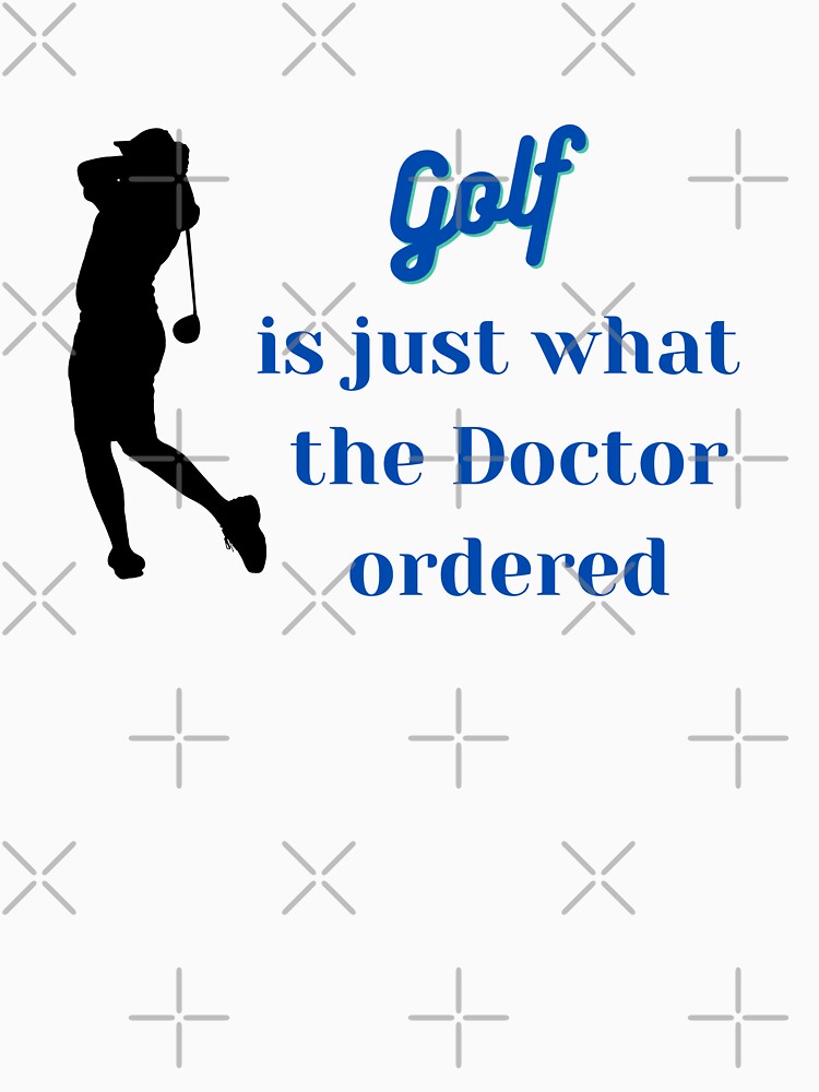 Disover Golf is just what the doctor ordered Classic T-Shirt