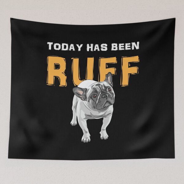 Item preview, Today has been Ruff Funny Dog Frenchie French Bulldog Lover  designed and sold by Rzelemenz.