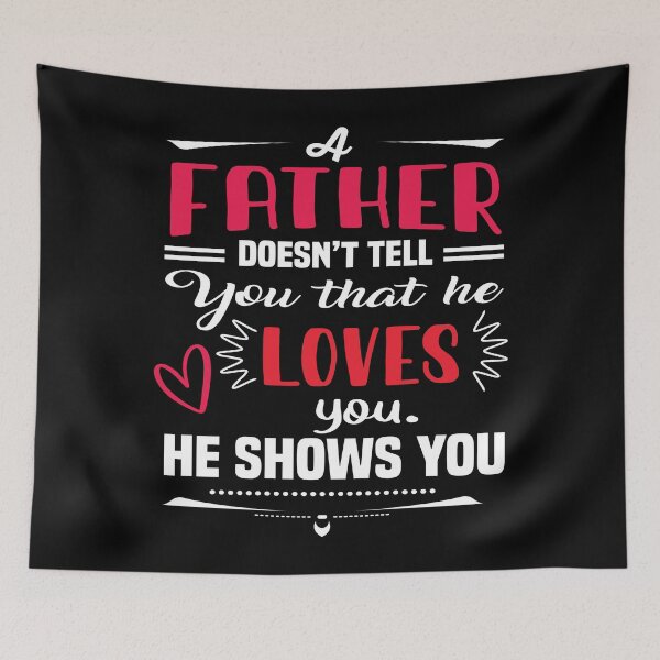 Item preview, A Father Doesn't Tell You That He Loves You He Shows You designed and sold by Printoweb.