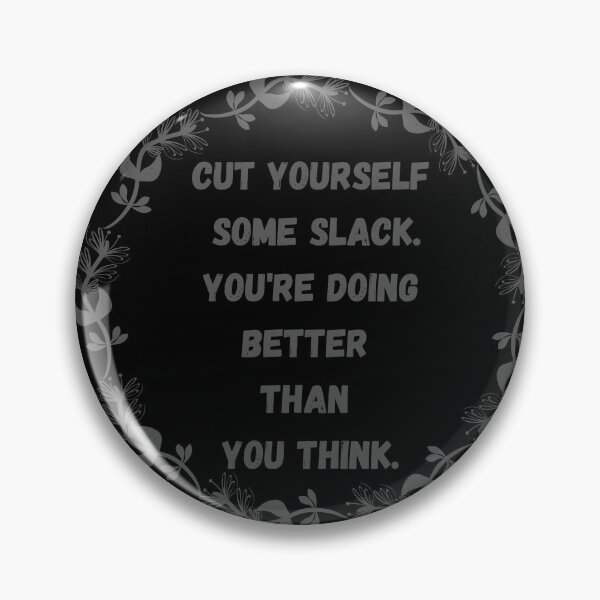 Item preview,   Cut yourself some slack. You're doing better than you think. designed and sold by MOHAREB ARMEL.