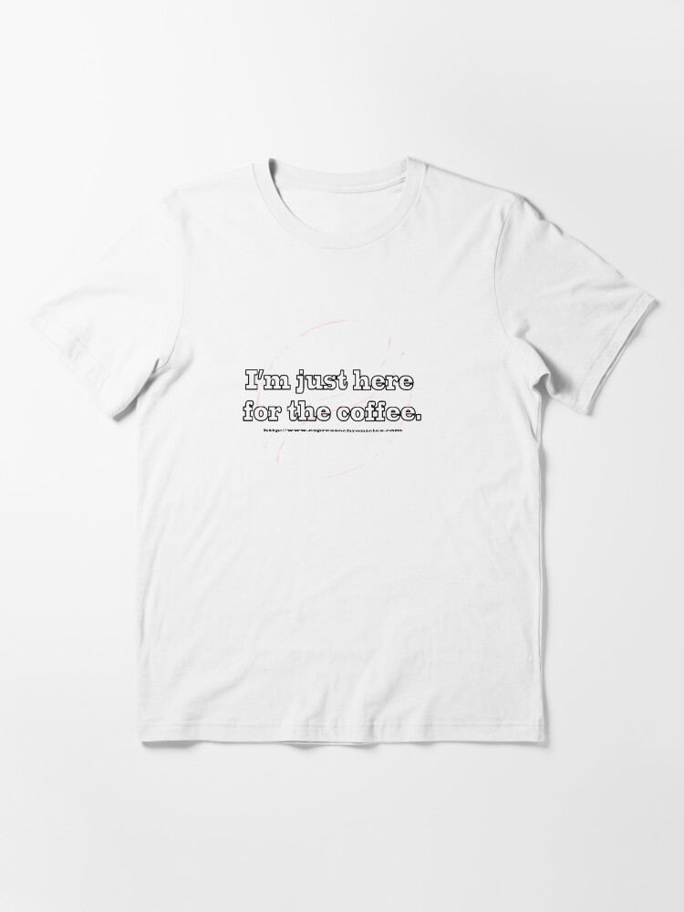 Alternate view of Just Here For the Coffee - Light Essential T-Shirt