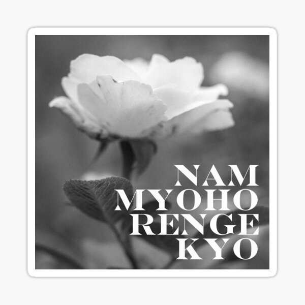 Nam Myoho Renge Kyo Black and White Rose Sticker