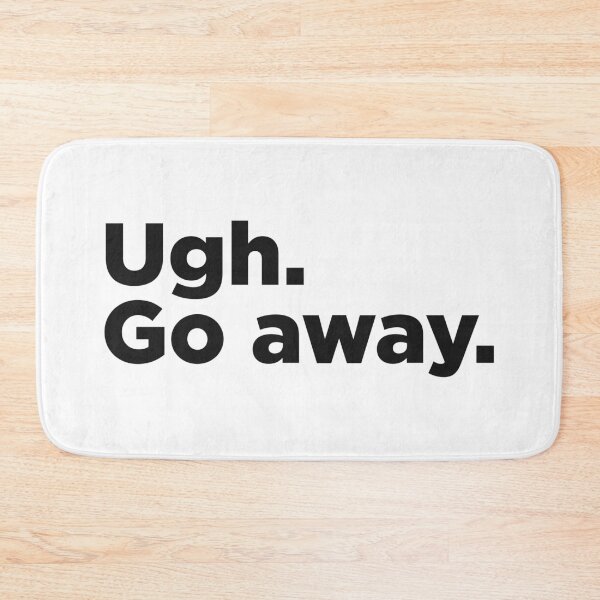 Item preview, Ugh. Go Away. designed and sold by Memefy.