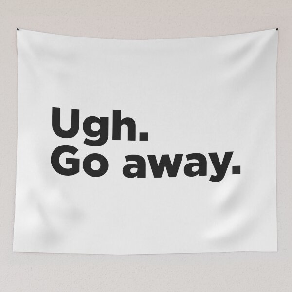 Item preview, Ugh. Go Away. designed and sold by Memefy.