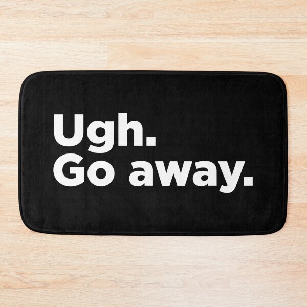 Item preview, Ugh. Go Away. 2 designed and sold by Memefy.