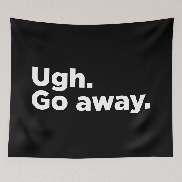 Item preview, Ugh. Go Away. 2 designed and sold by Memefy.