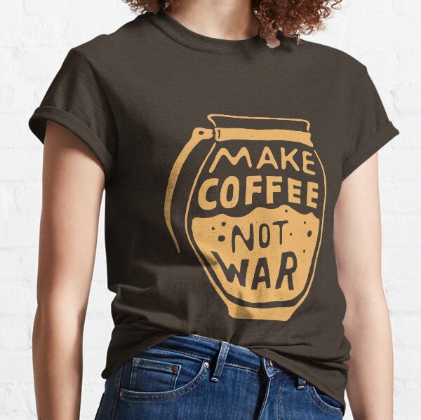 Make Coffee Not War Classic T-Shirt