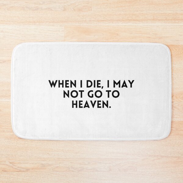 Item preview,  When I Die, I May Not Go To Heaven . designed and sold by Hab2.
