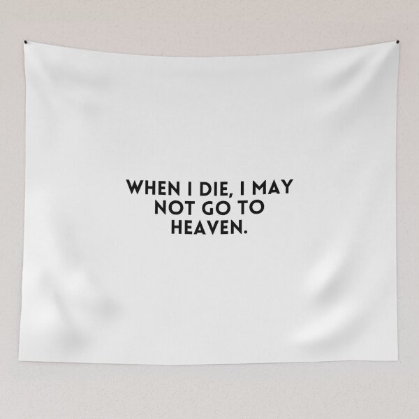 Item preview,  When I Die, I May Not Go To Heaven . designed and sold by Hab2.