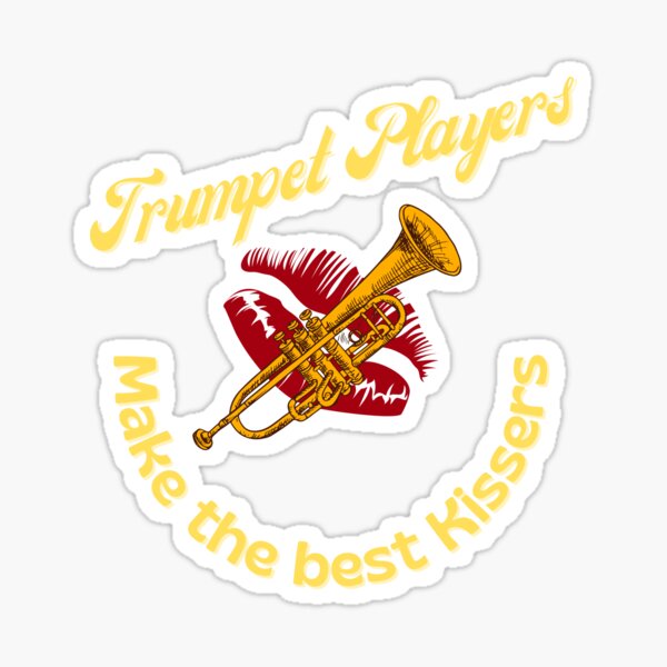 "Trumpet Players Make The Best Kissers" Sticker for Sale by