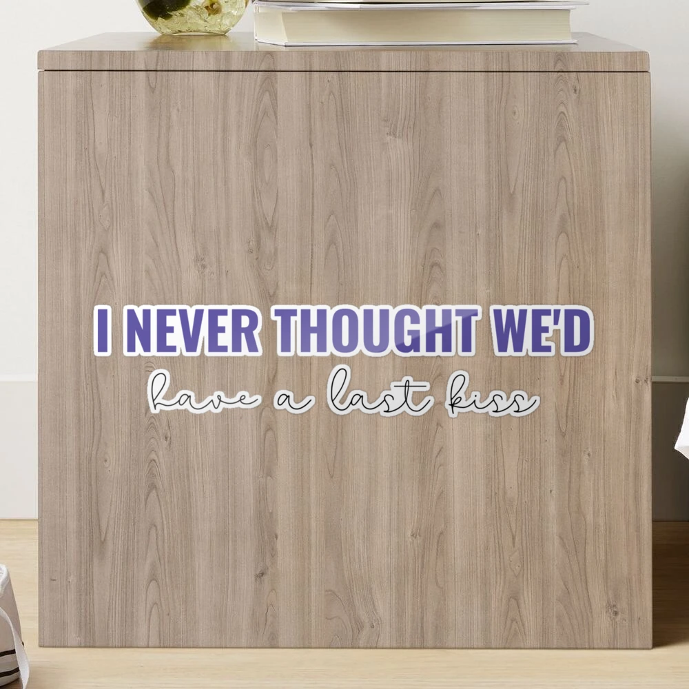 I never thought wed have a last kiss Speak Now - Taylor Swift  Sticker for  Sale by bombalurina