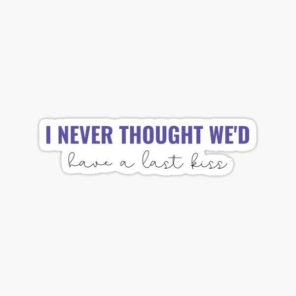 I never thought wed have a last kiss Speak Now - Taylor Swift  Sticker for  Sale by bombalurina