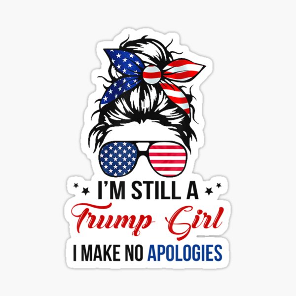 im still a trump girl i make no apologies - Trump 2024 Sticker