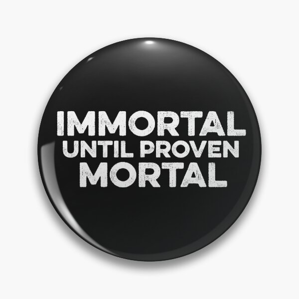 Item preview, Immortal Until Proven Mortal Funny Meme Parallel Universe designed and sold by gkao.