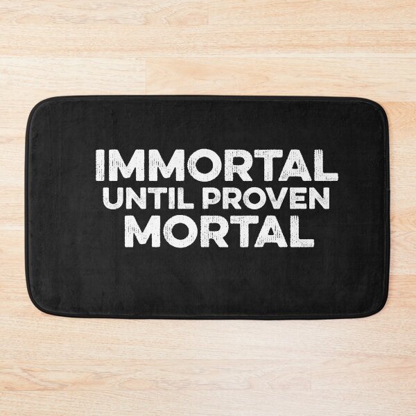 Item preview, Immortal Until Proven Mortal Funny Meme Parallel Universe designed and sold by gkao.