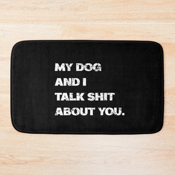 Item preview, My Dog and I Talk Shit About You  designed and sold by ZachTheDesigner.