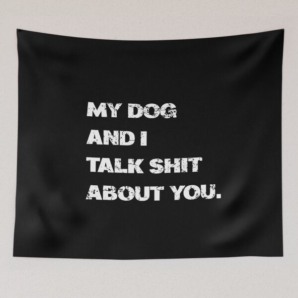 Item preview, My Dog and I Talk Shit About You  designed and sold by ZachTheDesigner.