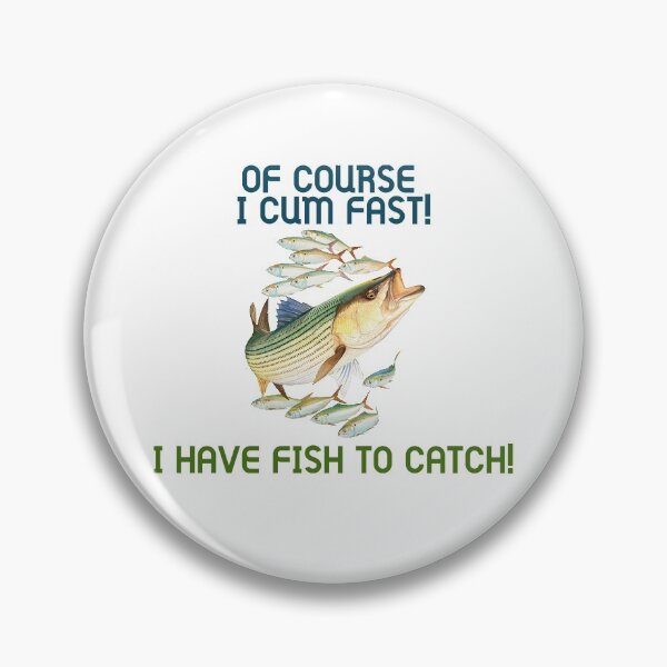 Item preview, OF COURSE I (redacted) FAST! I HAVE FISH TO CATCH designed and sold by lodaxaprine.