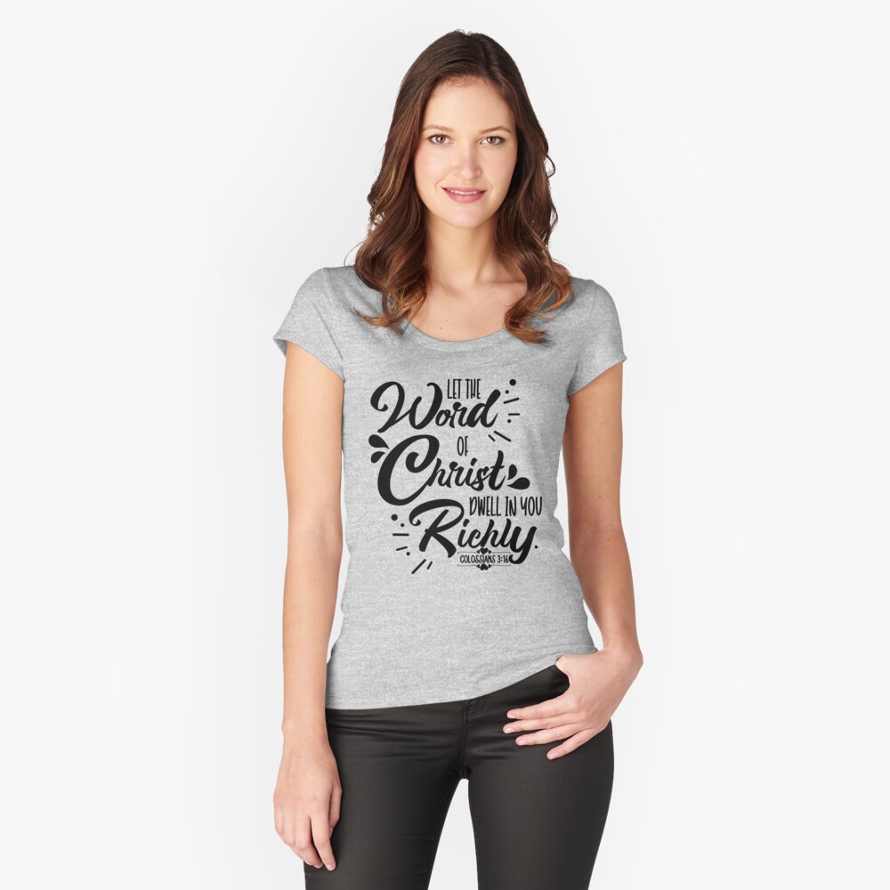 Let the Word Of Christ Dwell Women T Shirt Let the Word Of Christ Dwell Women T Shirt