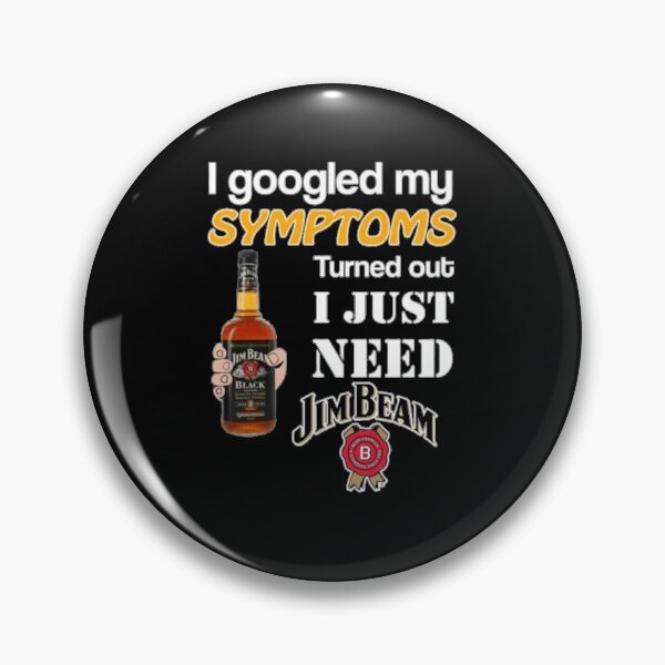 Item preview, I Googled My Symptoms Turned Out I Just Need Jim Beam designed and sold by Charlezx.